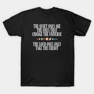 The Quiet Ones are the Ones that Change the Universe - The Loud Ones Only take the Credit III - Black - B5 Sci-Fi T-Shirt